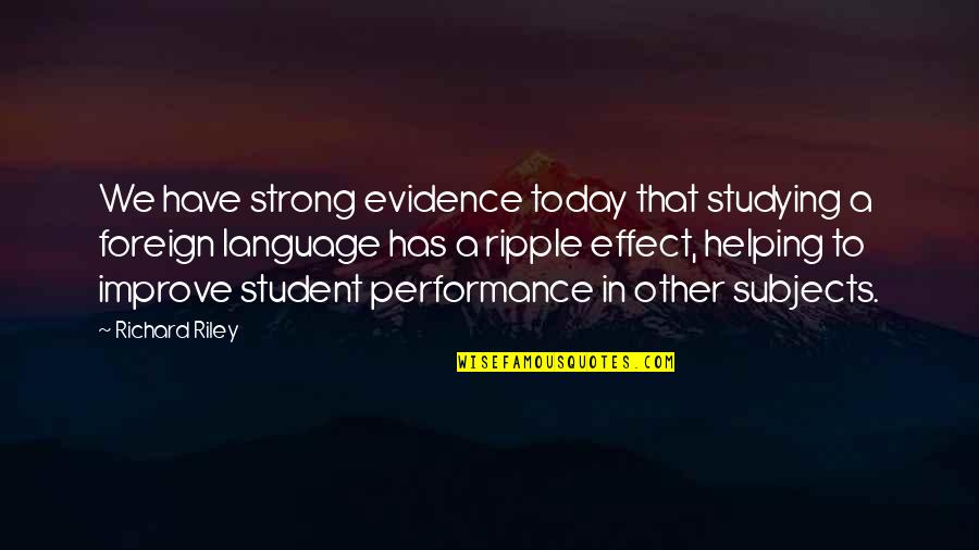 Foreign Language Quotes By Richard Riley: We have strong evidence today that studying a