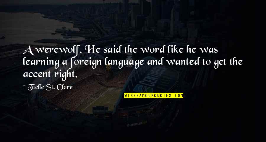 Foreign Language Quotes By Tielle St. Clare: A werewolf. He said the word like he