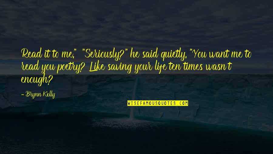 Foreign Life Quotes By Brynn Kelly: Read it to me." "Seriously?" he said quietly.