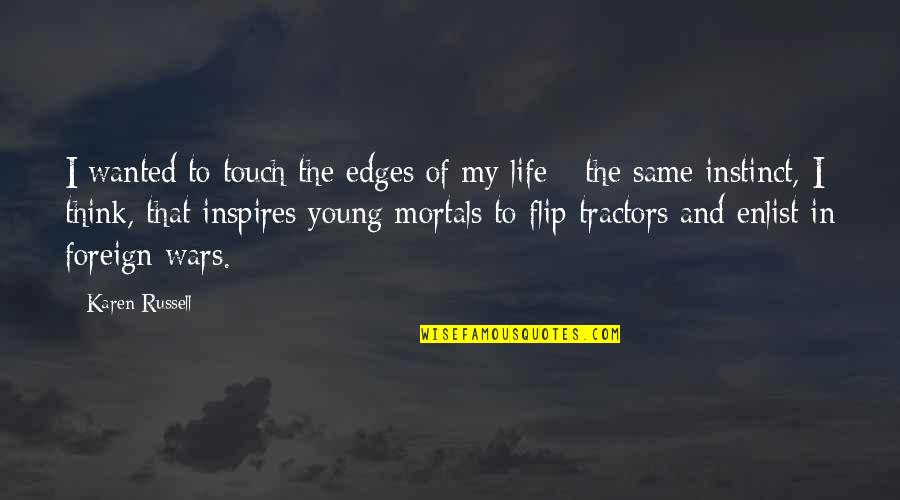 Foreign Life Quotes By Karen Russell: I wanted to touch the edges of my