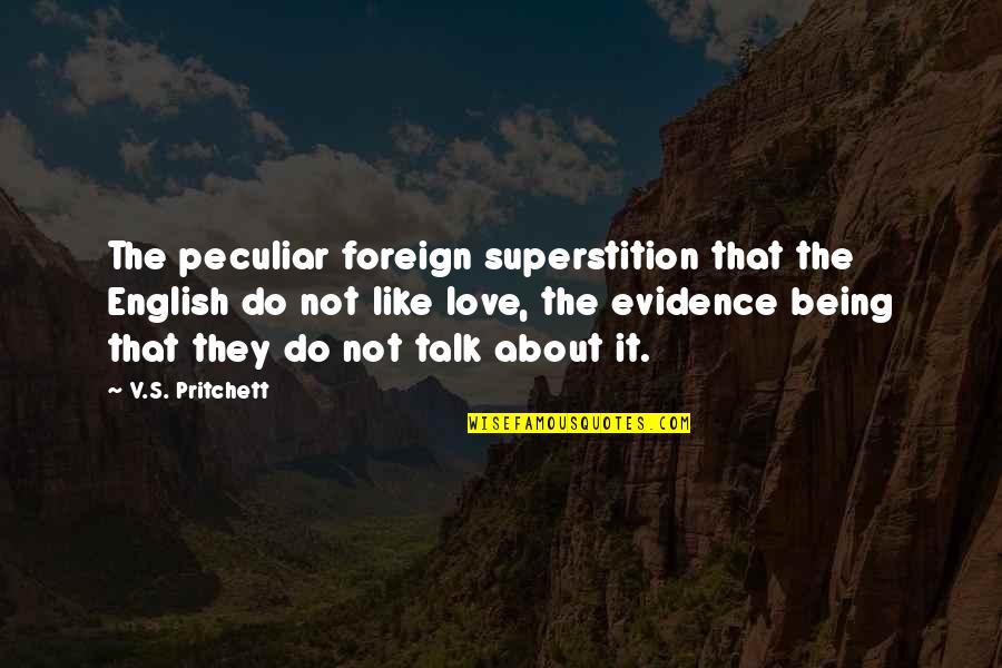 Foreign Love Quotes By V.S. Pritchett: The peculiar foreign superstition that the English do