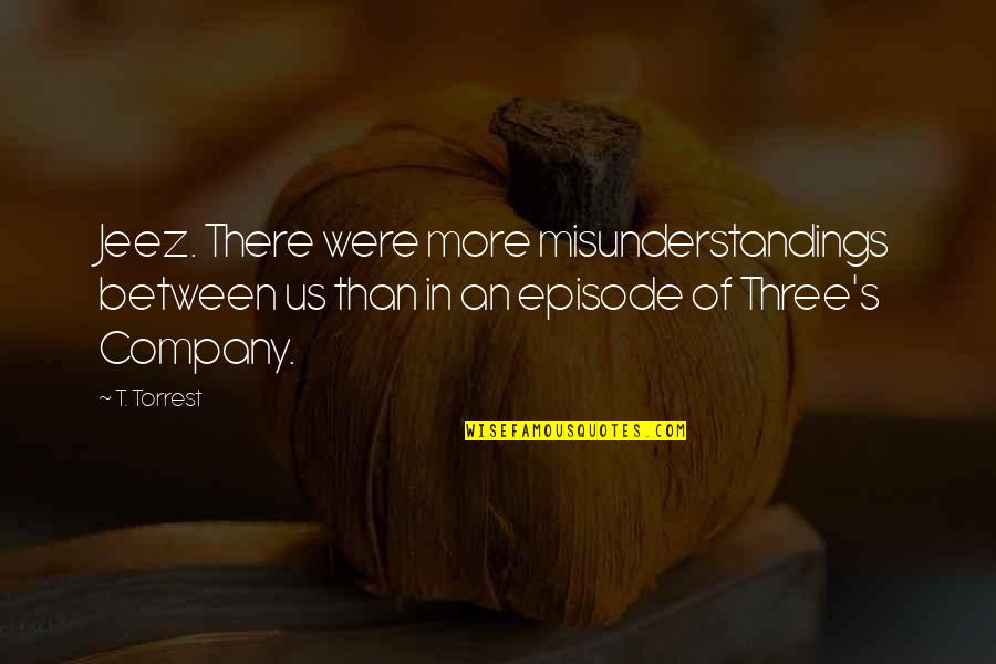 Foreign Parts Quotes By T. Torrest: Jeez. There were more misunderstandings between us than Foreign Parts Quotes By T. Torrest: Jeez. There were more misunderstandings between us than