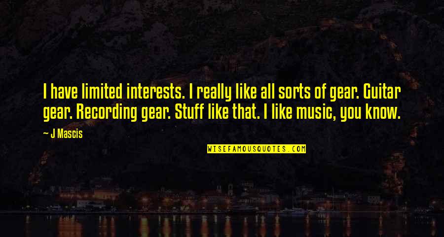 Foreign Places Quotes By J Mascis: I have limited interests. I really like all