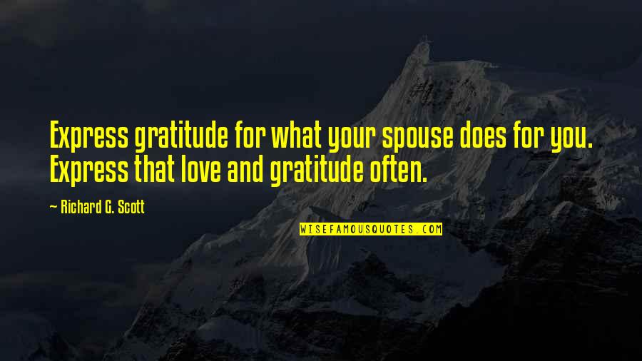 Foreign Policy In The United States Quotes By Richard G. Scott: Express gratitude for what your spouse does for Foreign Policy In The United States Quotes By Richard G. Scott: Express gratitude for what your spouse does for