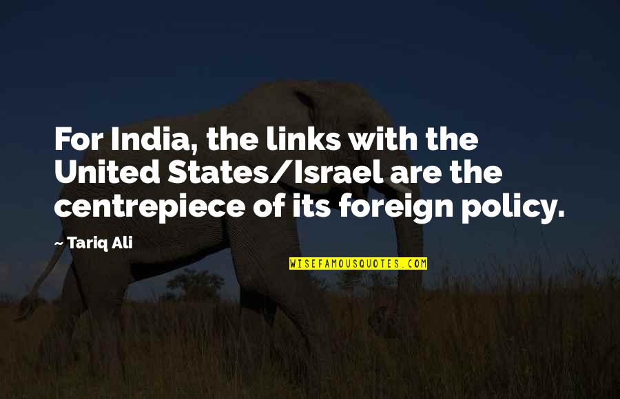 Foreign Policy Of India Quotes By Tariq Ali: For India, the links with the United States/Israel