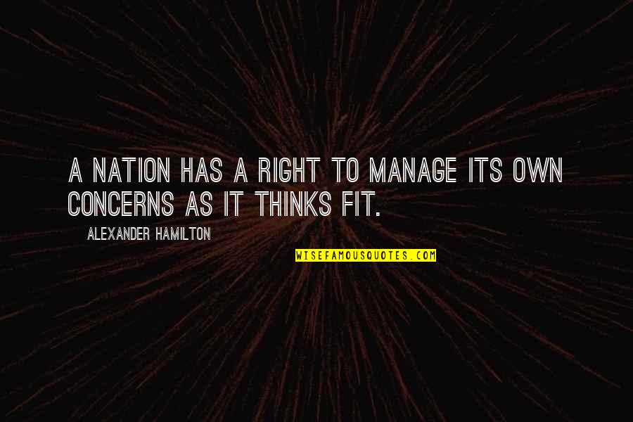 Foreign Policy Quotes By Alexander Hamilton: A nation has a right to manage its