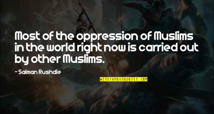 Foreign Policy Quotes By Salman Rushdie: Most of the oppression of Muslims in the