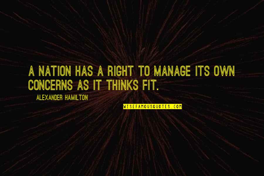 Foreign Quotes By Alexander Hamilton: A nation has a right to manage its