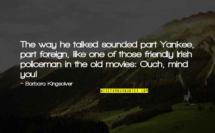 Foreign Quotes By Barbara Kingsolver: The way he talked sounded part Yankee, part