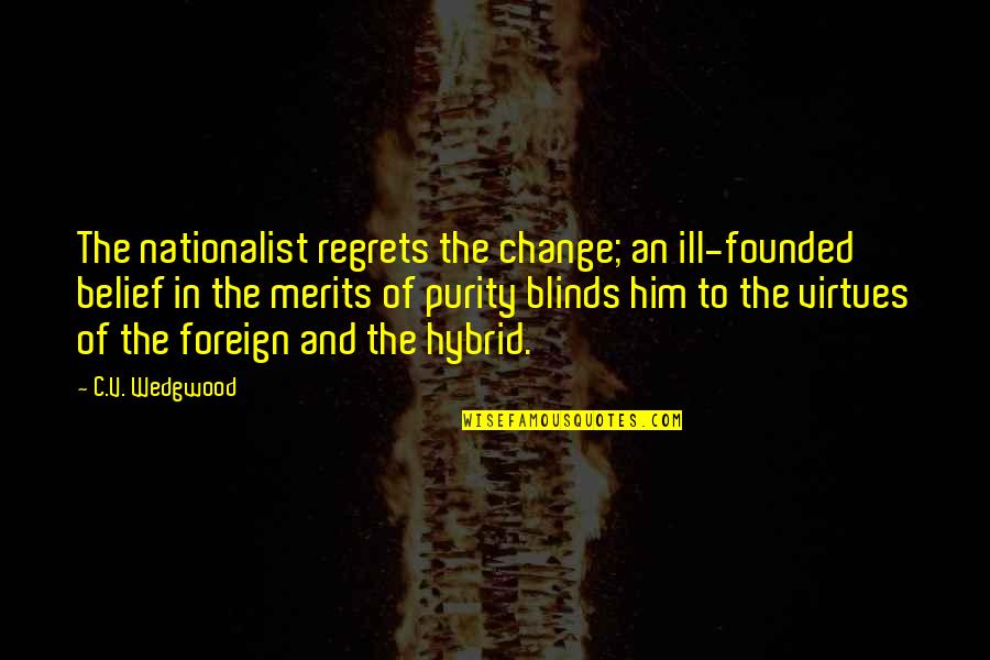 Foreign Quotes By C.V. Wedgwood: The nationalist regrets the change; an ill-founded belief