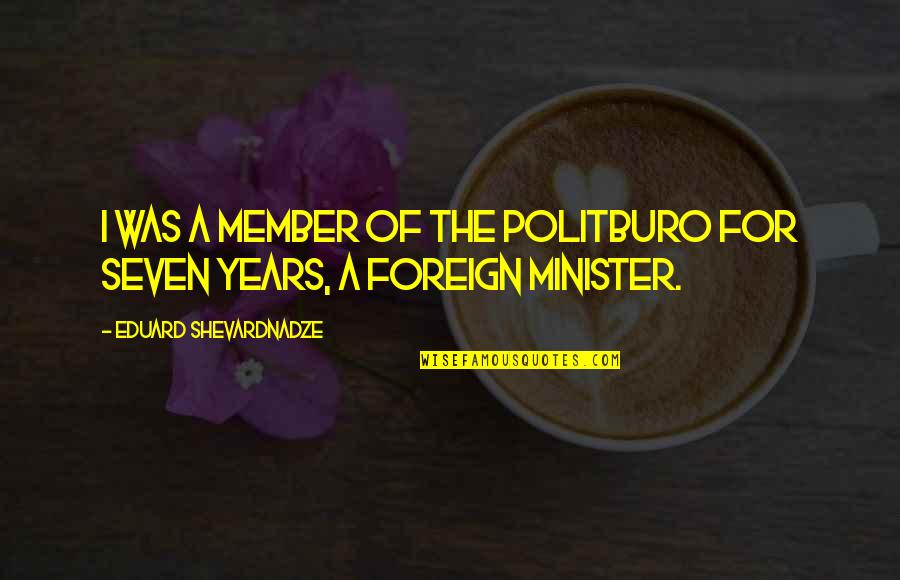 Foreign Quotes By Eduard Shevardnadze: I was a member of the Politburo for