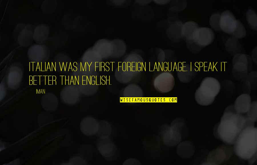 Foreign Quotes By Iman: Italian was my first foreign language. I speak