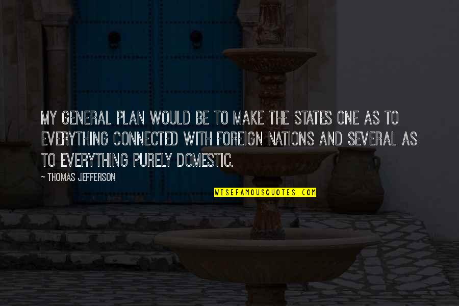 Foreign States Quotes By Thomas Jefferson: My general plan would be to make the