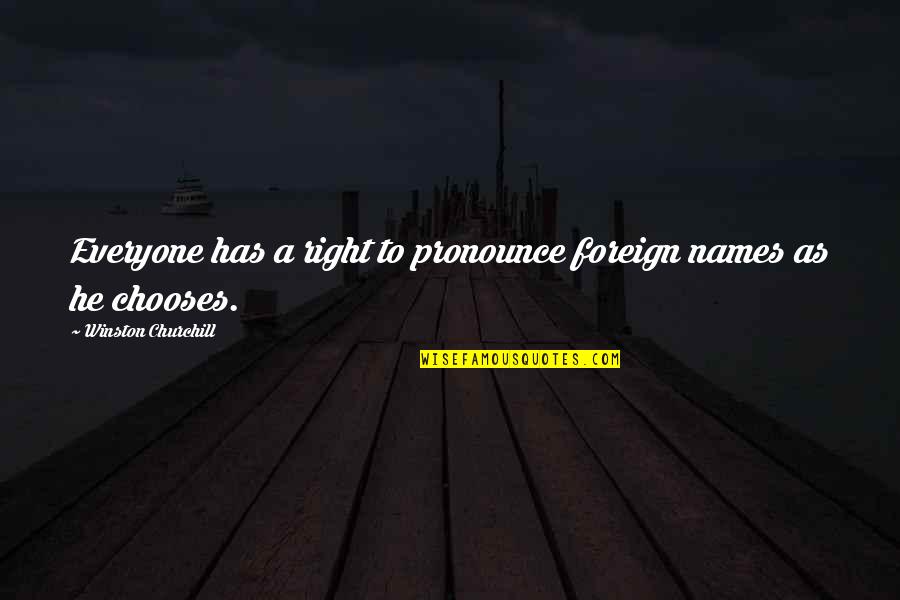 Foreign Travel Quotes By Winston Churchill: Everyone has a right to pronounce foreign names