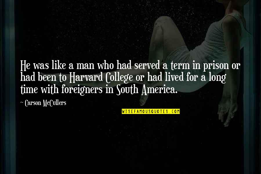 Foreigners In America Quotes By Carson McCullers: He was like a man who had served