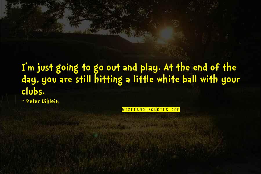 Foreknew Jesus Quotes By Peter Uihlein: I'm just going to go out and play.
