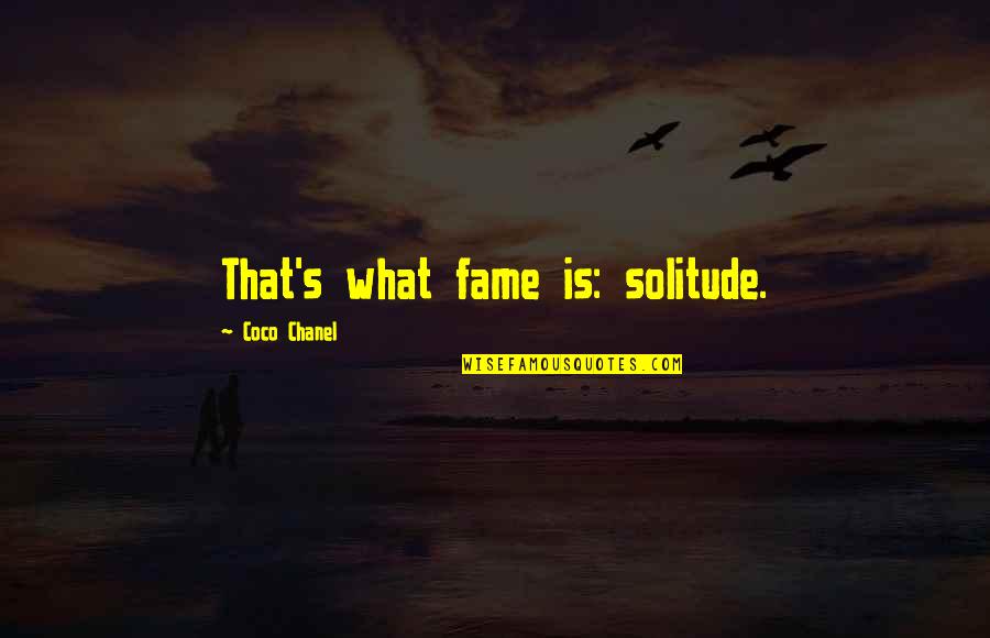 Foreknew Quotes By Coco Chanel: That's what fame is: solitude.