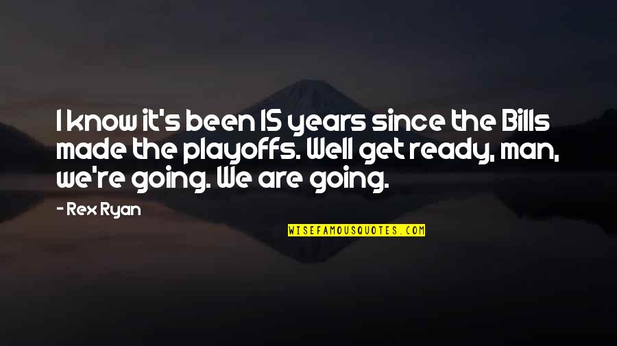 Foreknew Quotes By Rex Ryan: I know it's been 15 years since the