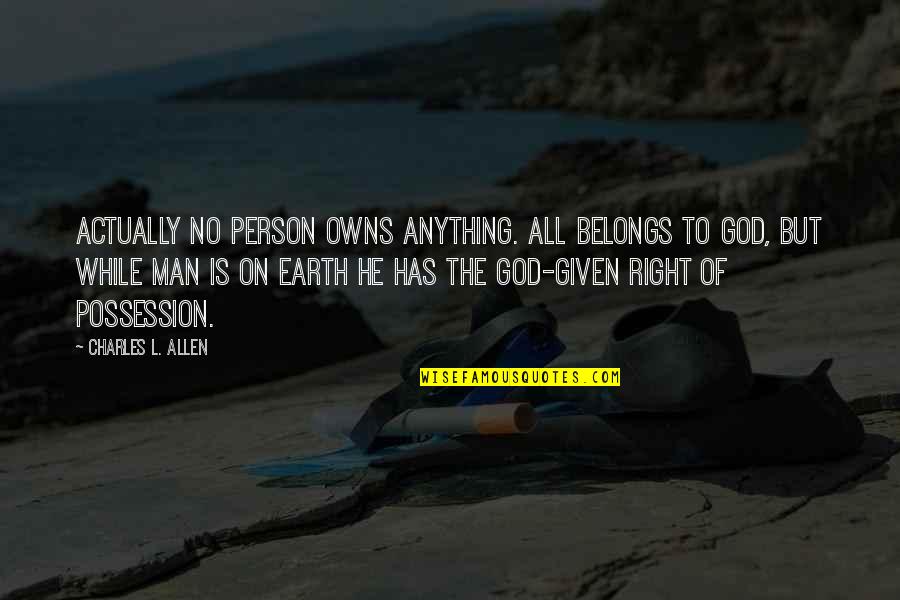 Foreknow Quotes By Charles L. Allen: Actually no person owns anything. All belongs to