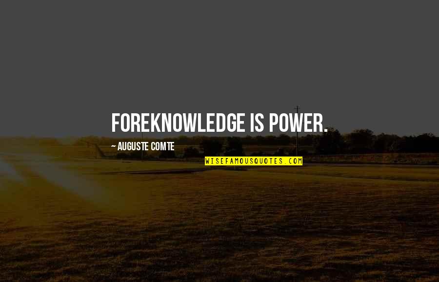 Foreknowledge Quotes By Auguste Comte: Foreknowledge is power.