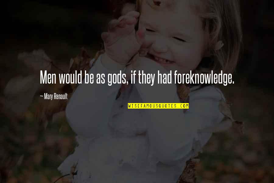 Foreknowledge Quotes By Mary Renault: Men would be as gods, if they had