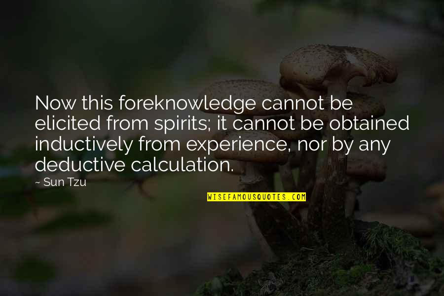 Foreknowledge Quotes By Sun Tzu: Now this foreknowledge cannot be elicited from spirits;