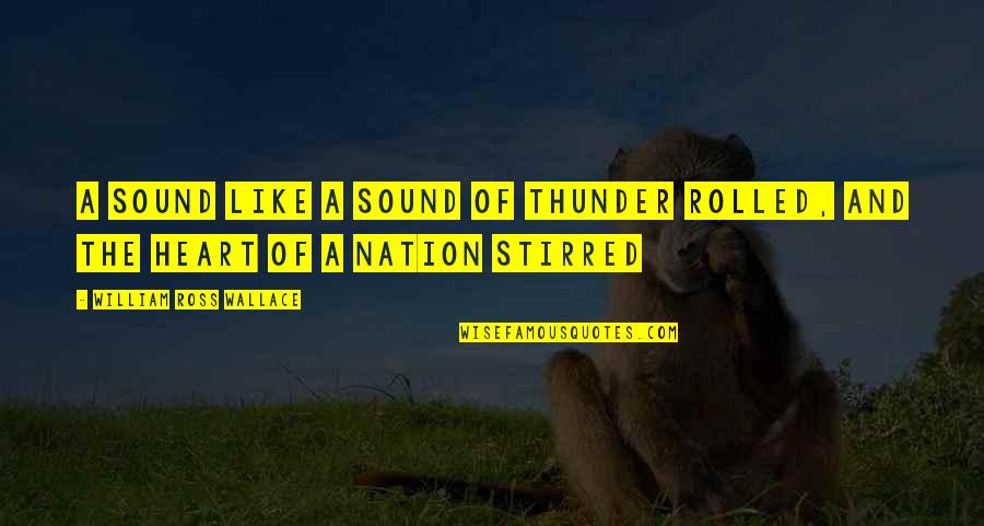 Foreknowledge Quotes By William Ross Wallace: A sound like a sound of thunder rolled,