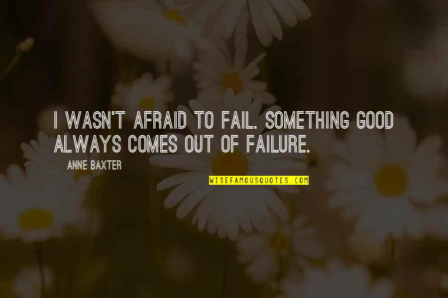 Foreknowledge Synonym Quotes By Anne Baxter: I wasn't afraid to fail. Something good always