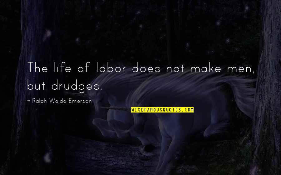 Foreknown Bicycle Quotes By Ralph Waldo Emerson: The life of labor does not make men,