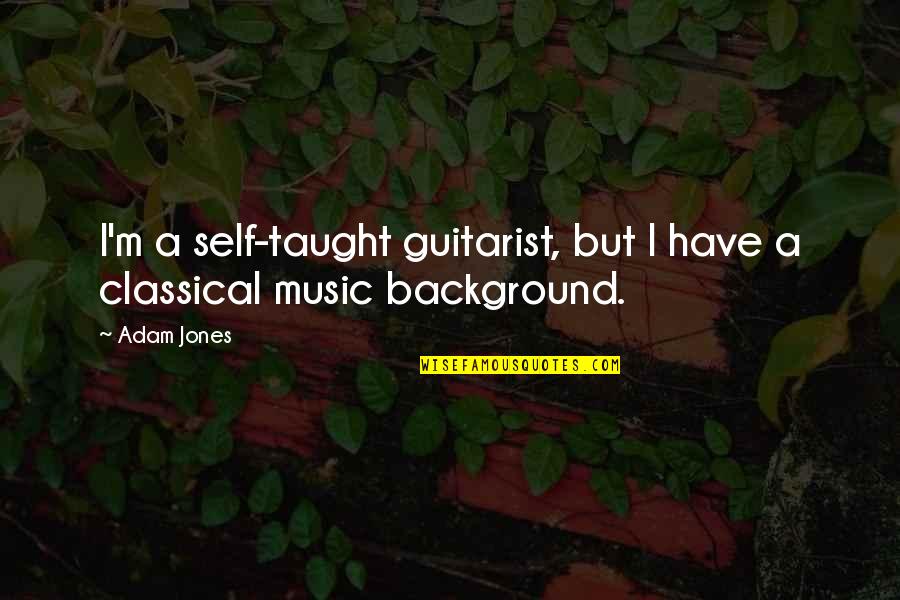 Foreknown Movie Quotes By Adam Jones: I'm a self-taught guitarist, but I have a