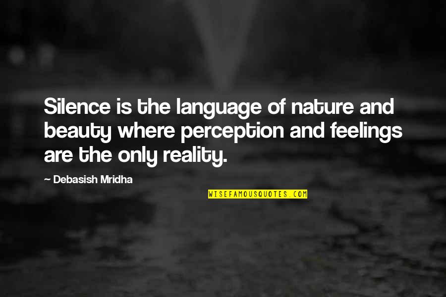 Foreknows Quotes By Debasish Mridha: Silence is the language of nature and beauty