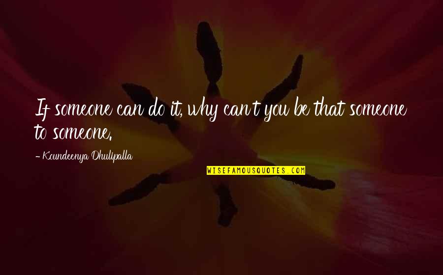 Foreknows Quotes By Koundeenya Dhulipalla: If someone can do it, why can't you
