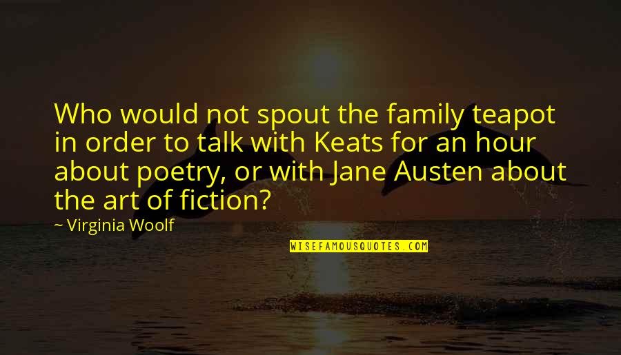 Foreknows Quotes By Virginia Woolf: Who would not spout the family teapot in