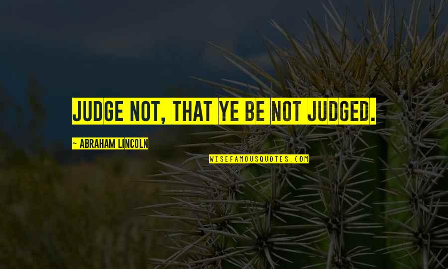 Forel Quotes By Abraham Lincoln: Judge not, that ye be not judged.