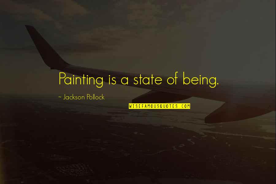 Forel Quotes By Jackson Pollock: Painting is a state of being.