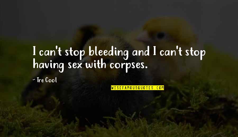 Forelands Mount Quotes By Tre Cool: I can't stop bleeding and I can't stop