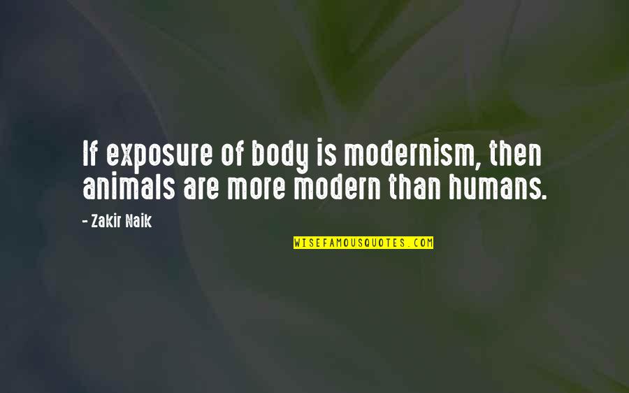 Foreldreportalen Quotes By Zakir Naik: If exposure of body is modernism, then animals