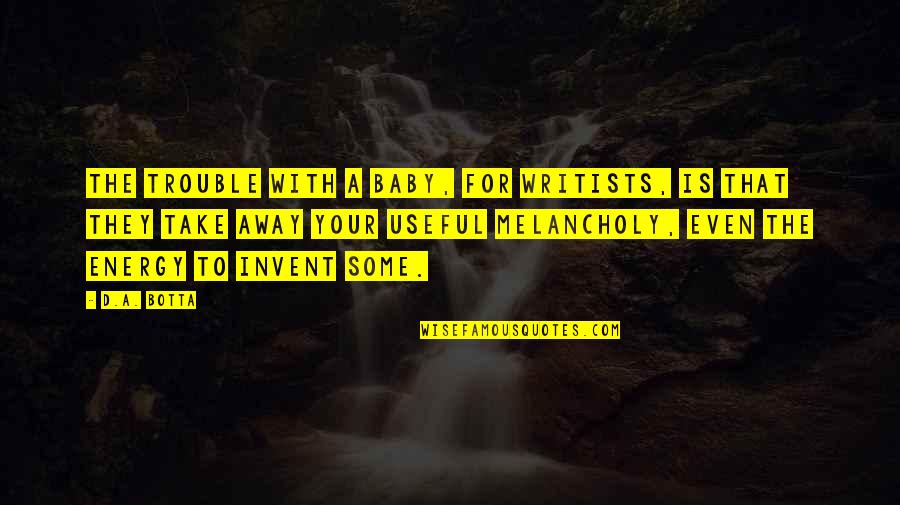 Forelegs Of Dog Quotes By D.A. Botta: The trouble with a baby, for writists, is Forelegs Of Dog Quotes By D.A. Botta: The trouble with a baby, for writists, is