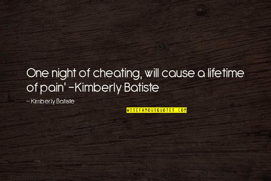 Forelegs Quotes By Kimberly Batiste: One night of cheating, will cause a lifetime