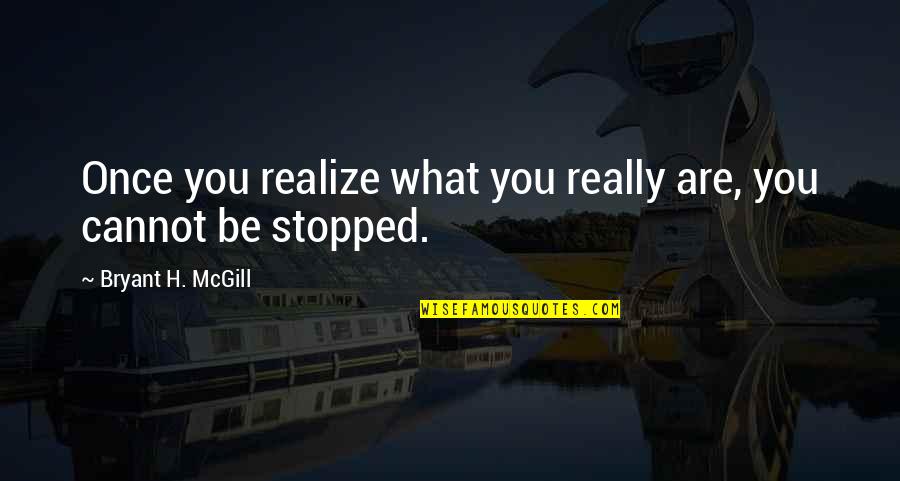 Forella Quotes By Bryant H. McGill: Once you realize what you really are, you