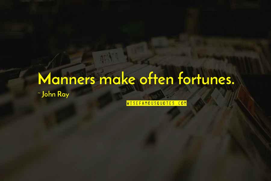 Forella Quotes By John Ray: Manners make often fortunes.