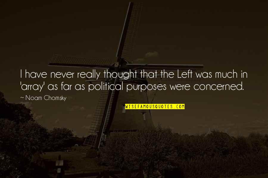 Forellac Quotes By Noam Chomsky: I have never really thought that the Left