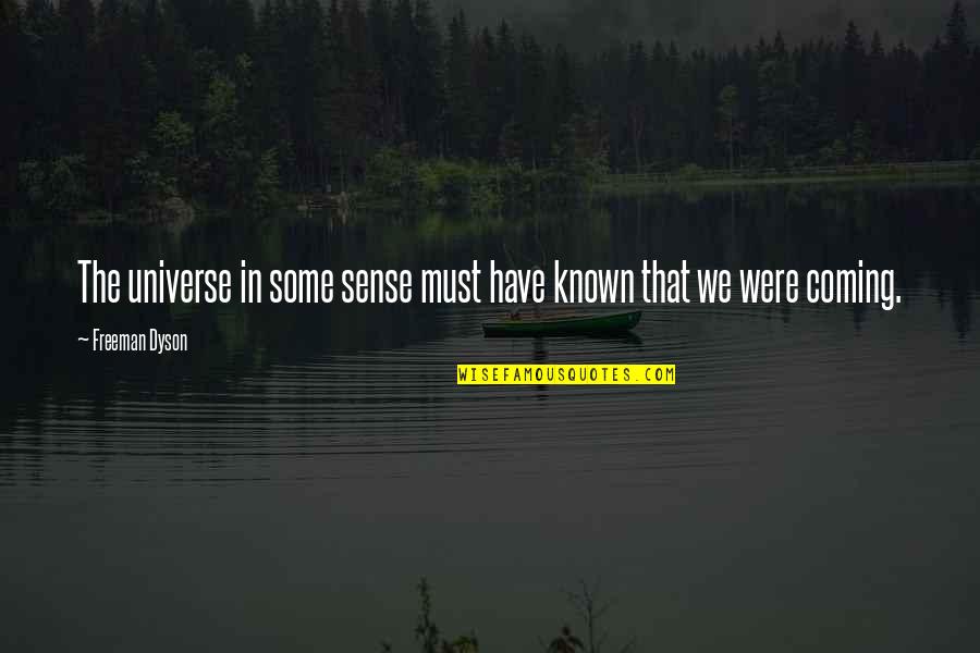 Forelock Horse Quotes By Freeman Dyson: The universe in some sense must have known
