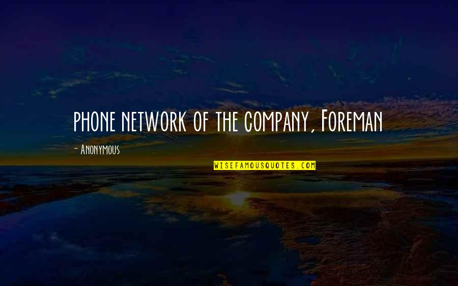 Foreman Quotes By Anonymous: phone network of the company, Foreman