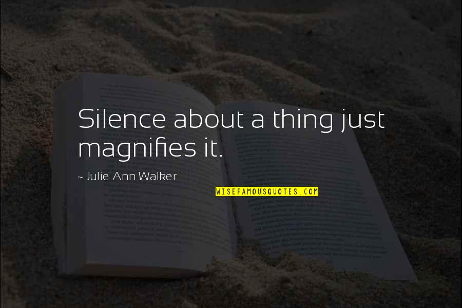 Foremans Rock Hill Sc Quotes By Julie Ann Walker: Silence about a thing just magnifies it.