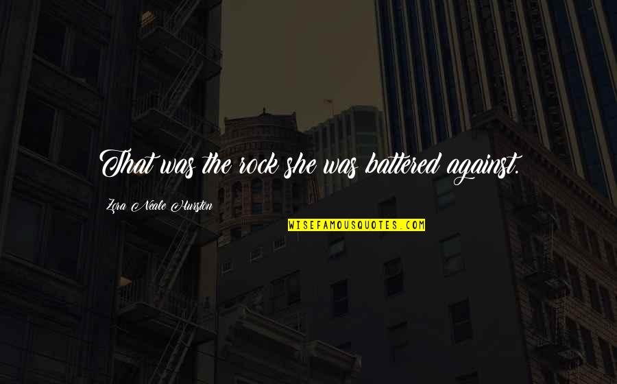 Foremans Rock Hill Sc Quotes By Zora Neale Hurston: That was the rock she was battered against.
