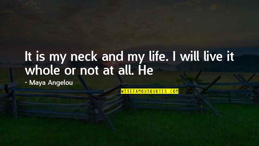 Foremost Mobile Home Insurance Quotes By Maya Angelou: It is my neck and my life. I