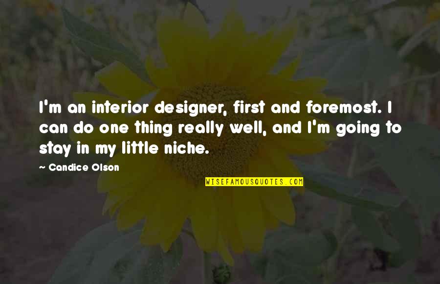 Foremost Quotes By Candice Olson: I'm an interior designer, first and foremost. I