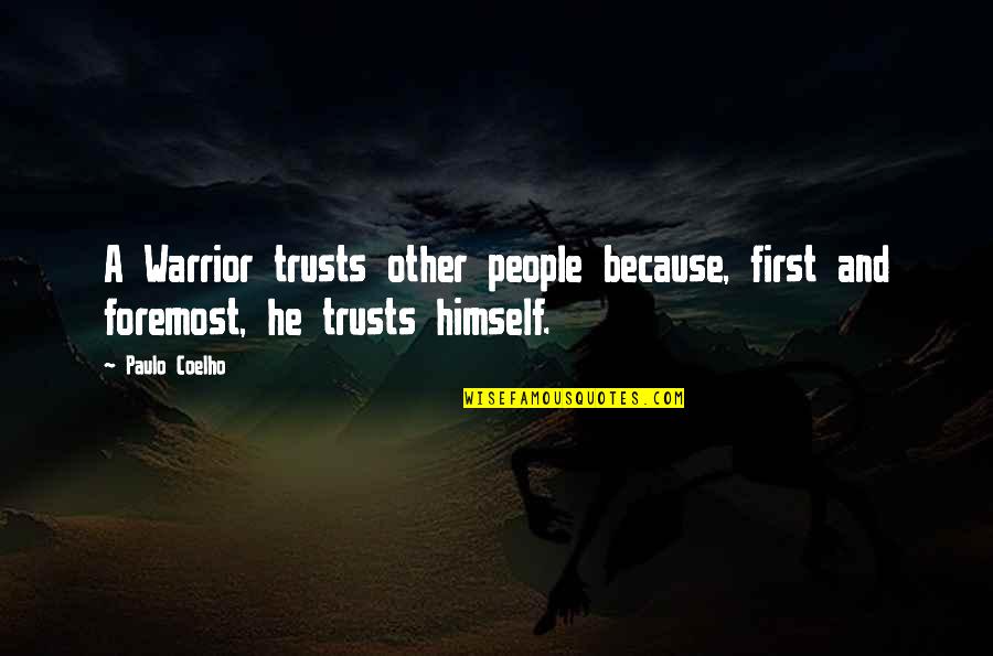 Foremost Quotes By Paulo Coelho: A Warrior trusts other people because, first and