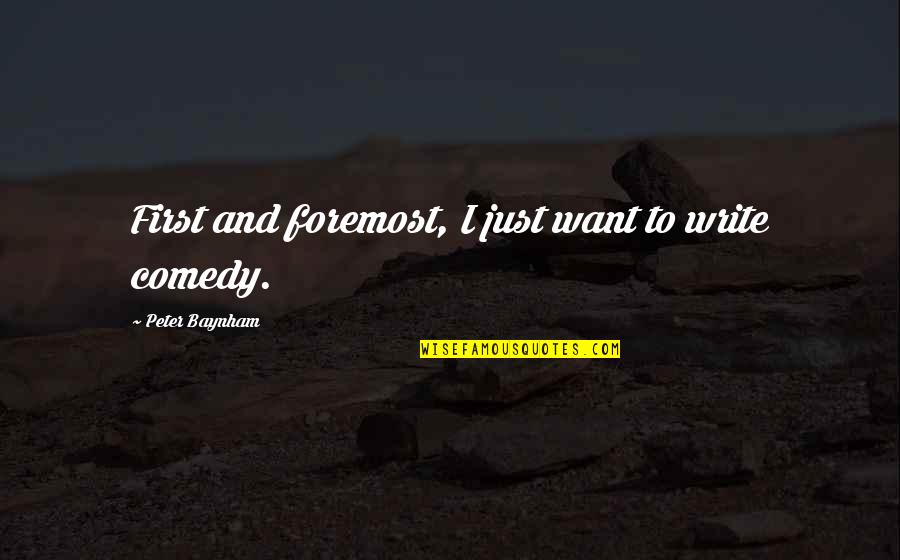 Foremost Quotes By Peter Baynham: First and foremost, I just want to write